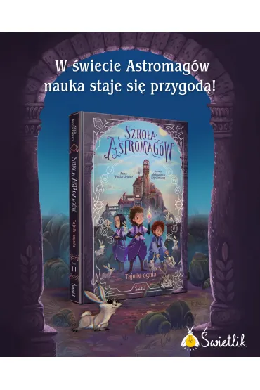 Tajniki ognia. Szko�a Astromag�w. Tom 3 - Anna W�odarkiewicz