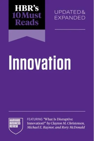 HBR`s 10 Must Reads on Innovation