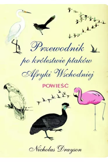 Przewodnik po kr�lestwie ptak�w Afryki Wschodniej - Nicholas Drayson