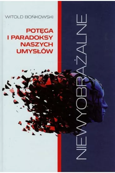 Niewyobra�alne pot�ga i paradoksy naszych umys��w - Witold Bo�kowski