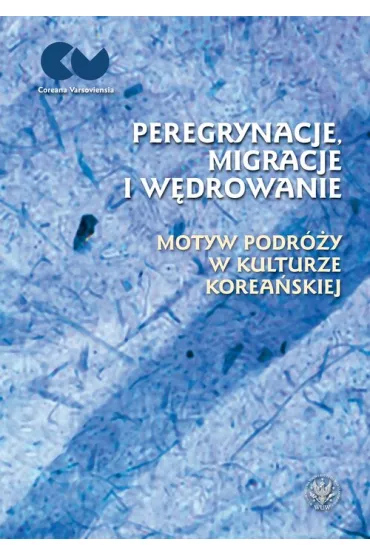 Peregrynacje, migracje i w�drowanie motyw podr�y w kulturze korea�skiej - Ewa Rynarzewska