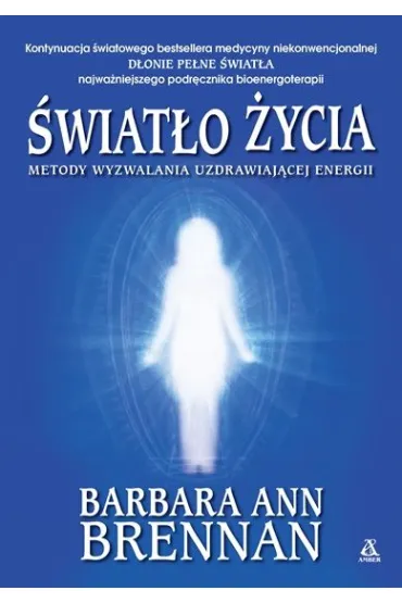 �wiat�o �ycia. Metody wyzwalania uzdrawiaj�cej energii - Barbara Ann Brennan