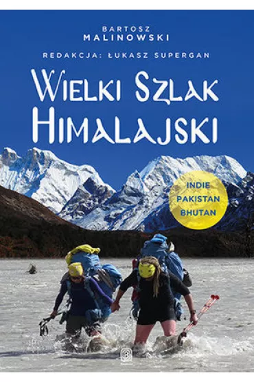 Wielki Szlak Himalajski. Indie, Pakistan, Bhutan - Bartosz Malinowski
