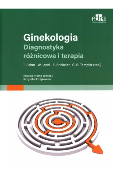Ginekologia. Diagnostyka r�nicowa i terapia - C. B. Tempfer, E. Stickeler, T. Fehm, W. Janni