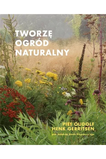 Tworz� ogr�d naturalny w.2 - Piet Oudolf, Henk Gerritsen