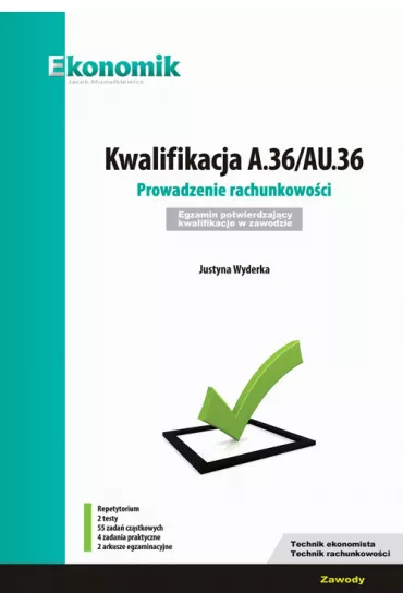 Kwalifikacja A.36/AU.36. Prowadzenie rachunkowo�ci. Egzamin potwierdzaj�cy kwalifikacje w zawodzie - Justyna Wyderka