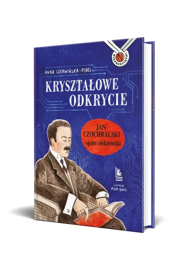 Kryszta�owe odkrycie. Jan Czochralski ojciec elektroniki - Anna Czerwi�ska-Rydel