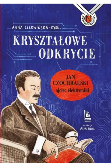 Kryszta�owe odkrycie. Jan Czochralski ojciec elektroniki - Anna Czerwi�ska-Rydel