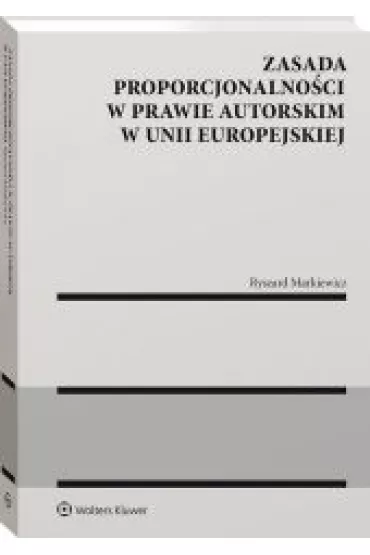 Zasada proporcjonalnosci w prawie autors - Ryszard Markiewicz