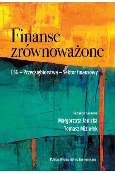 Finanse zr�wnowa�one. ESG. Przedsi�biorstwa. Sektor finansowy - Ma�gorzata Janicka, Tomasz Mizio�ek