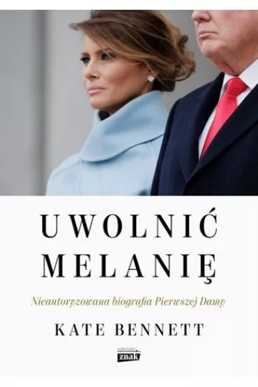 Uwolni� Melani�. Nieautoryzowana biografia Pierwszej Damy - Kate Bennett