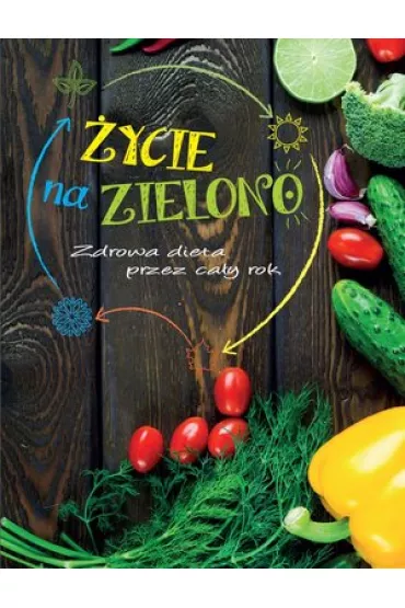 �ycie na zielono. Zdrowa dieta przez ca�y rok