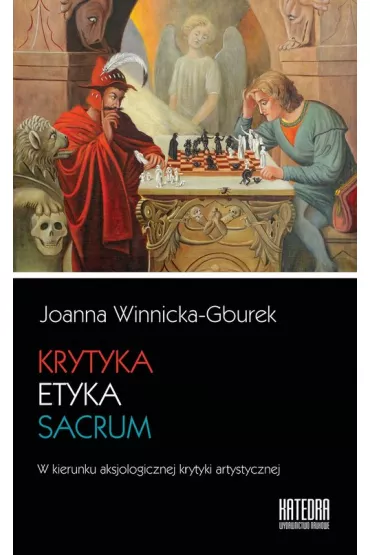 Krytyka etyka sacrum. W kierunku aksjologicznej krytyki artystycznej - Joanna Winnicka-Gburek