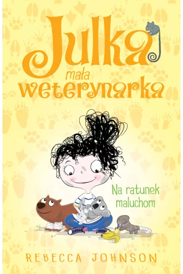 Na ratunek maluchom. Julka ma�a weterynarka. Tom 4 - Rebecca Johnson