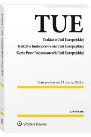 Traktat o Unii Europejskiej. Traktat o funkcjonowaniu Unii Europejskiej. Karta Praw Podstawowych Uni