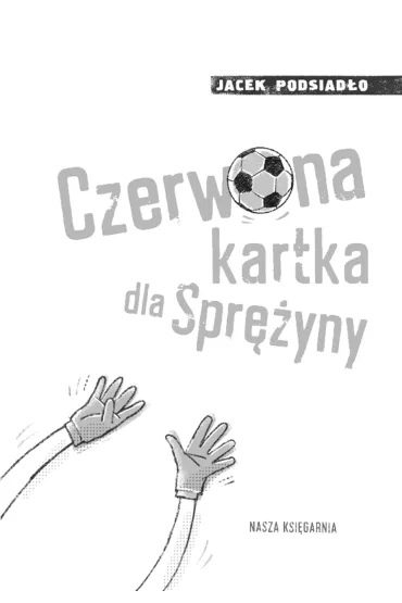 Czerwona kartka dla Spr�yny - Jacek Podsiad�o
