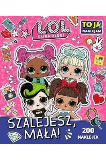L.O.L. Surprise! To Ja Naklejam. Szalejesz Ma�a!