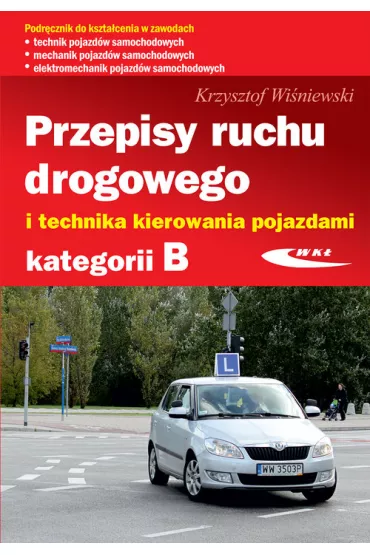 Przepisy ruchu drogowego i technika kierowania pojazdami kategorii B - Krzysztof Wi�niewski