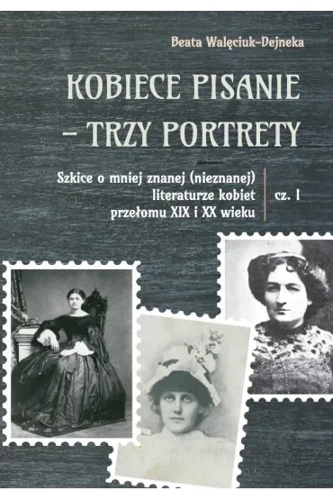 Kobiece pisanie - trzy portrety cz.1 - Beata  Wal�ciuk-Dejneka