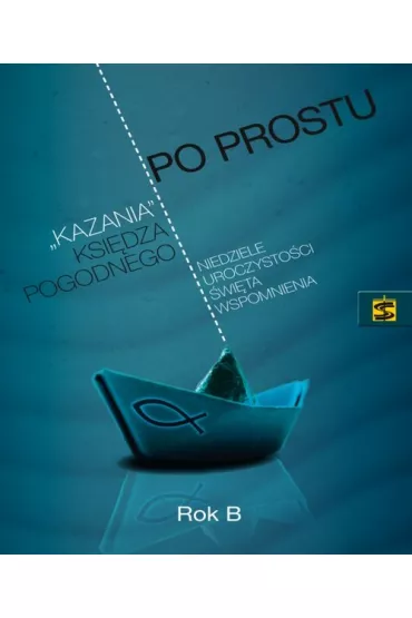 Po prostu Kazania ksi�dza Pogodnego Rok B - Marian Pogodny