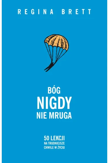 B�g nigdy nie mruga. 50 lekcji na trudniejsze chwile w �yciu - Regina Brett