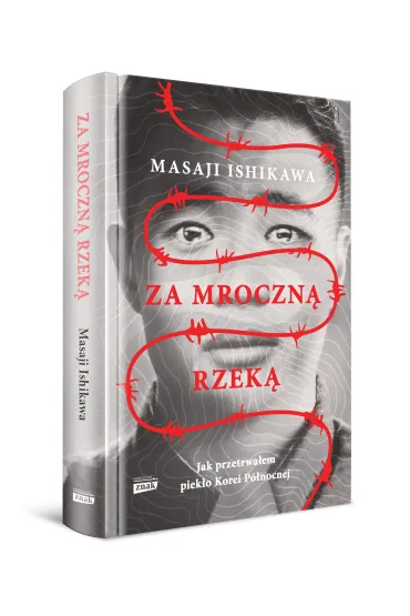 Za mroczn� rzek�. Jak przetrwa�em piek�o Korei P�nocnej - Masaji Ishikawa