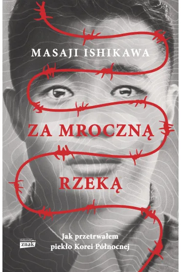 Za mroczn� rzek�. Jak przetrwa�em piek�o Korei P�nocnej - Masaji Ishikawa