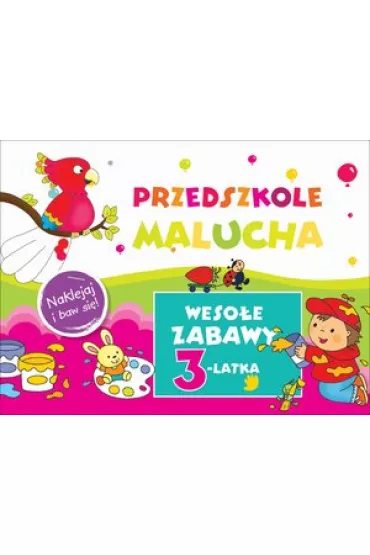 Przedszkole Malucha. Weso�e zabawy 3-latka. Naklejaj i baw si�! - Anna Wi�niewska