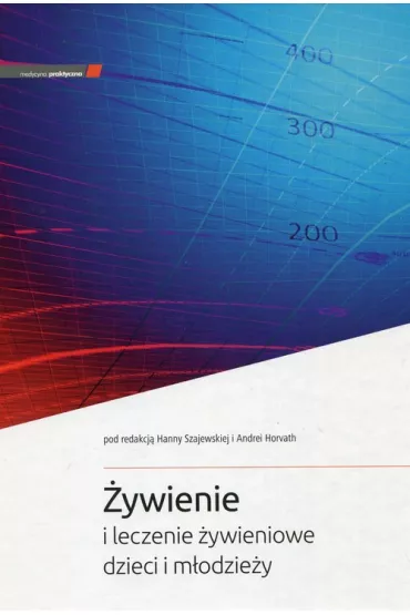 �ywienie i leczenie �ywieniowe dzieci i m�odzie�y - Hanna Szajewska, Andrea Horvath