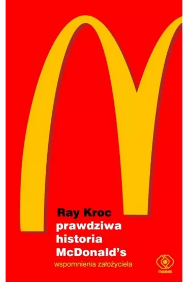 Prawdziwa historia McDonald`s. Wspomnienia za�o�yciela - Ray Kroc