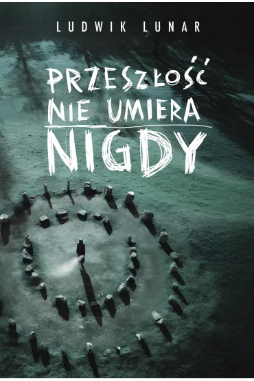 Przesz�o�� nie umiera nigdy - Ludwik  Lunar