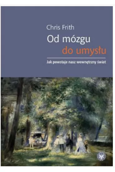 Od m�zgu do umys�u. Jak powstaje nasz wewn�trzny �wiat - Chris Frith