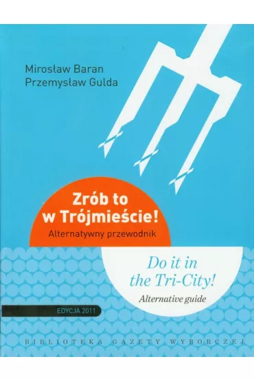 Zr�b to w Tr�jmie�cie. Alternatywny przewodnik. Edycja 2011 - Miros�aw Baran, Przemys�aw Gulda