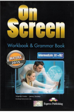 On Screen. Workbook & Grammar Book. Intermediate B1+/B2. Matura 2015