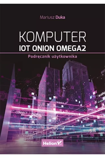 Komputer IoT Onion Omega2. Podr�cznik u�ytkownika - Mariusz  Duka