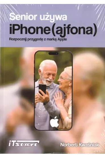 Senior u�ywa iPhone (ajfona). Rozpocznij przygod� z mark� Apple - Norbert  Kwa�niak