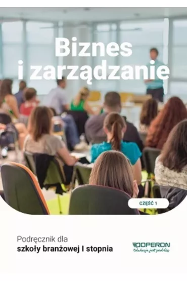Biznes i zarz�dzanie 1. Podr�cznik dla bran�owej szko�y I stopnia - Jaros�aw Korba, Zbigniew Smutek