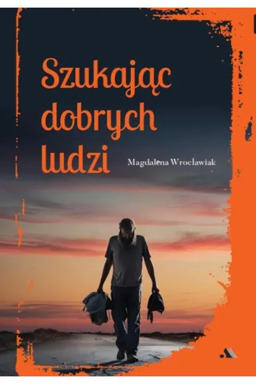 Szukaj�c dobrych ludzi - Magdalena  Wroc�awiak