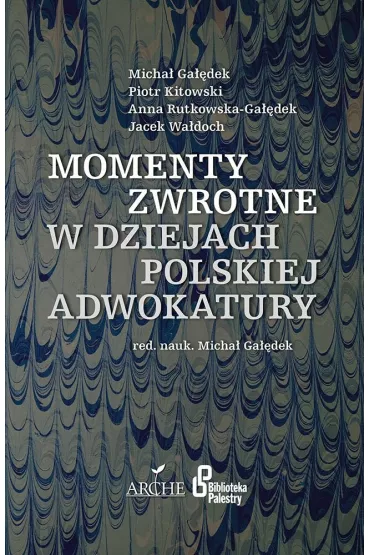 Momenty zwrotne w dziejach polskiej adwokatury - Micha� Ga��dek