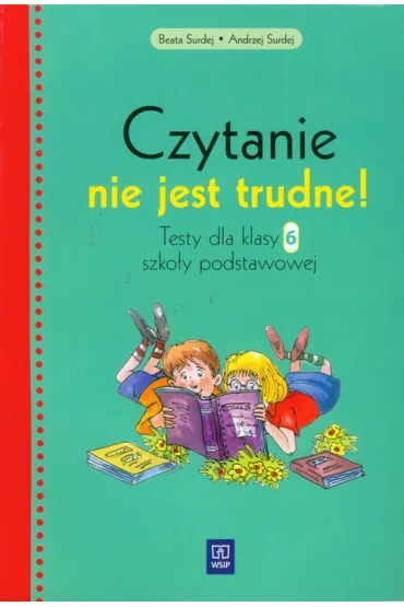 Czytanie nie jest trudne! Testy dla klasy 6. szko�y podstawowej - Andrzej Surdej, Beata Surdej