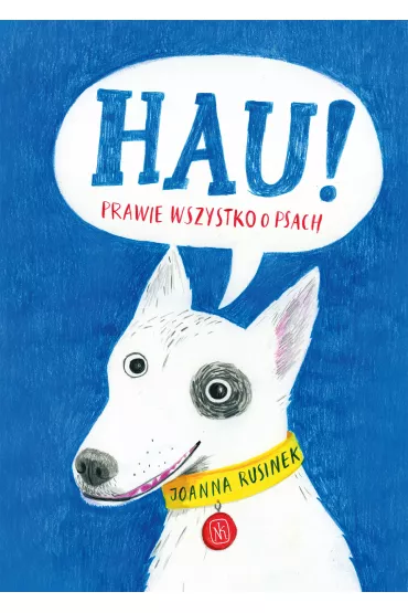 Hau! Prawie wszystko o psach - Joanna Rusinek