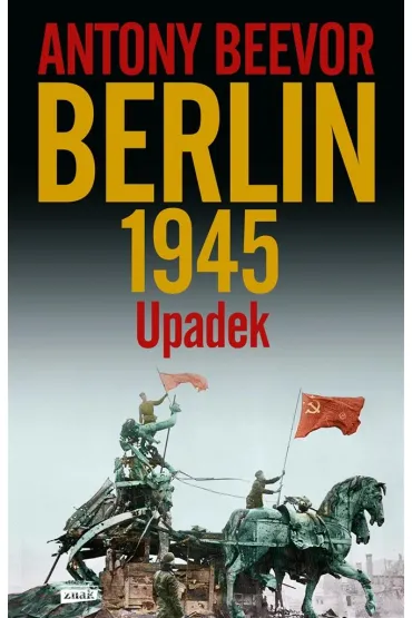 Berlin. Upadek 1945 wyd. 2021 - Antony Beevor, J�zef Koz�owski