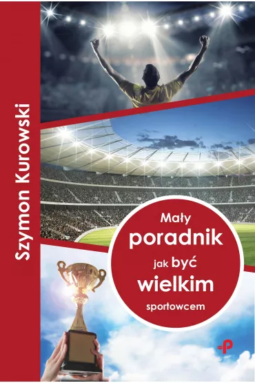 Ma�y poradnik jak by� wielkim sportowcem - Szymon Kurowski