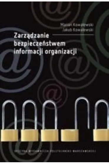Zarz�dzanie bezpiecze�stwem informacji organizacji - Marian Kowalewski, Jakub  Kowalewski