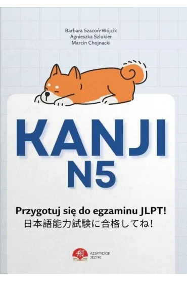 Kanji N5. Nauka do egzaminu JLPT - Barbara Szaco�-W�jcik, Agnieszka  Szlukier, Marcin  Chojnacki