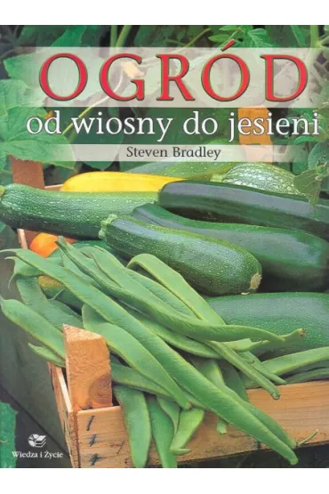 Ogr�d od wiosny do jesieni - Bradley Steven