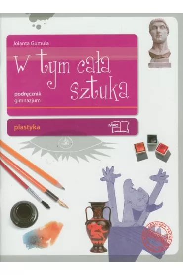 Plastyka GIM KL 1. Podr�cznik. W tym ca�a sztuka - Jolanta Gumula