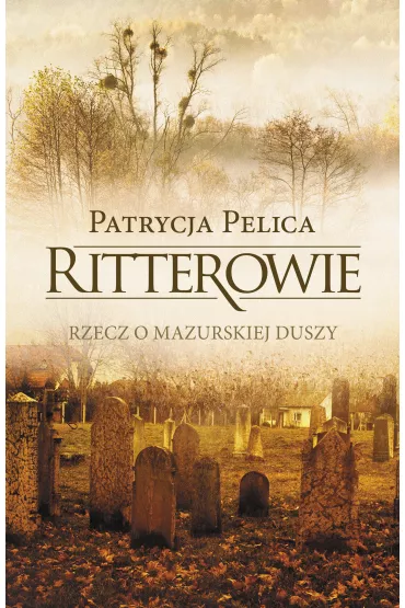 Ritterowie rzecz o mazurskiej duszy - Patrycja Pelica