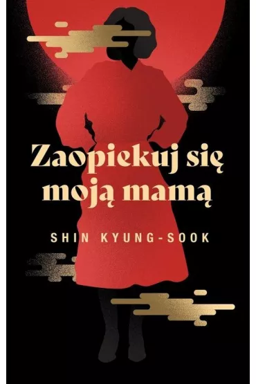 Zaopiekuj si moj mam - Shin Kyung-Sook