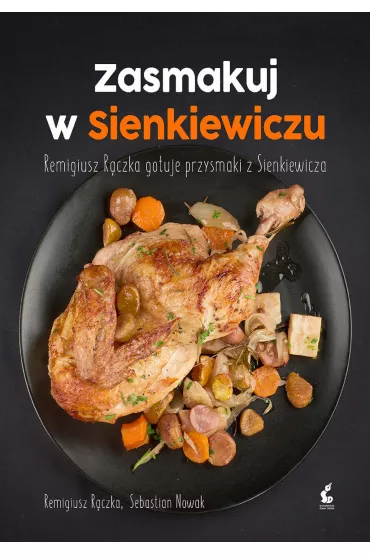Zasmakuj w Sienkiewiczu. Remigiusz R�czka gotuje przysmaki z Sienkiewicza - Sebastian Nowak, Remigiusz R�czka